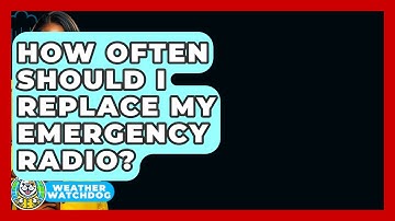 How Often Should I Replace My Emergency Radio? - Weather Watchdog