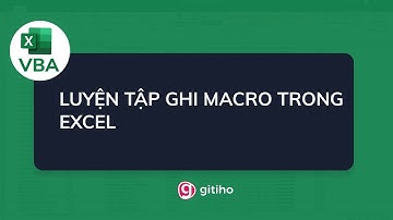 Luyện tập ghi một số Macro thông dụng - Tuyệt đỉnh VBA