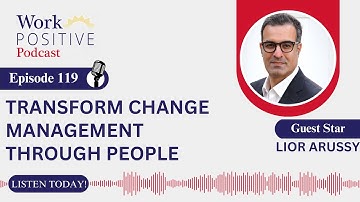 EP 119 | Transform Change Management Through People | Lior Arussy