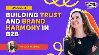 Talking Shizzle: Building Trust and Brand Harmony in B2B with Bill Kenney