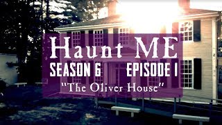 The Oliver House - Haunt ME - S6:E1