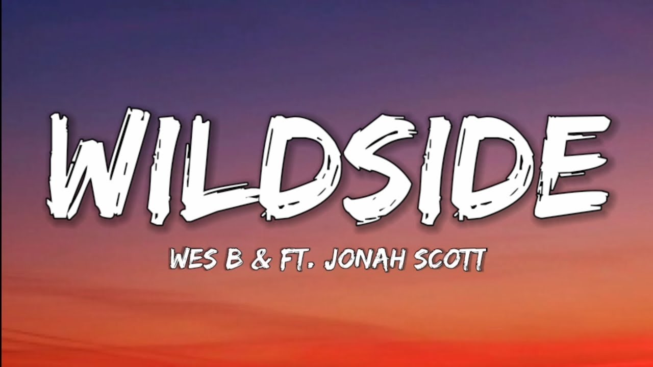 We B  Ft Jonah Scott  Wildside Lyrics Video