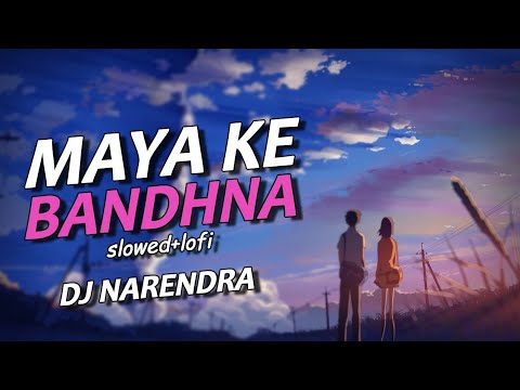 Maya Ke Bandhana  Slowed  Cg Lofi Relax  DJ Narendra  Laxman Masturiya  Alka Chandrakar