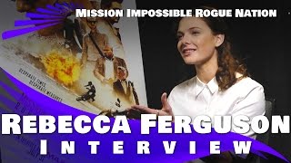 Mission Impossible Rogue Nation - Rebecca Ferguson - 2015 Inteview