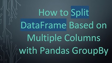 How to Split DataFrame Based on Multiple Columns with Pandas GroupBy