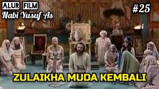 Alur Film Nabi Yusuf As||Zulaikha muda kembali.#25