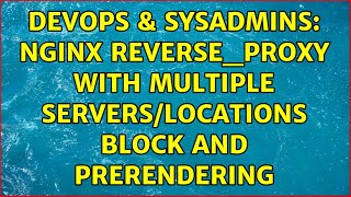 Celebrity DevOps & SysAdmins: nginx reverse_proxy with multiple servers/Locations block and prerendering Wealth