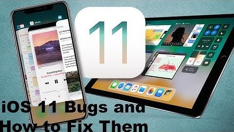 iOS 11 Annoying Bugs/Glitches and How to Fix them
