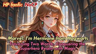 HP NoCP✨Hermione in Marvel— Traversing Two Worlds, Conquering the Superhero Realm with Magic!