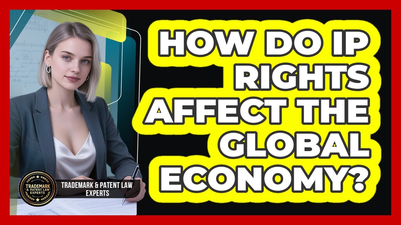 How Do IP Rights Affect The Global Economy? - Trademark and Patent Law ...