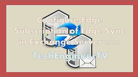 Configure Edge Subscription of Edge Sync in Exchange Server 2010