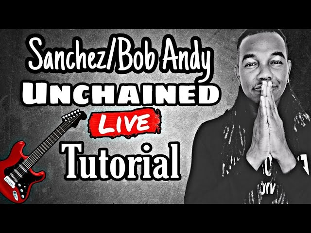 Bob Andy/ Sanchez UNCHAINED Live Tutorial