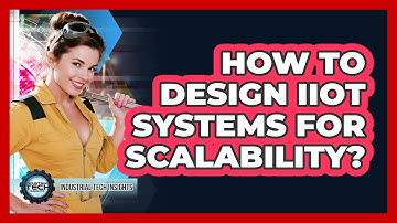 How To Design IIoT Systems For Scalability?