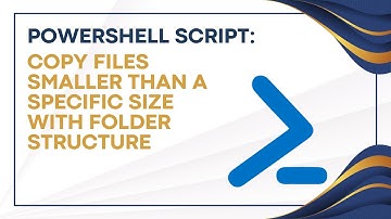 PowerShell Script: Copy Files Smaller Than a Specific Size with Folder Structure