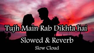 Tujh Main Rab Dikhta Hai - Roop Kumar Slowed & Reverb Shah Rukh Khan Hka Sharma