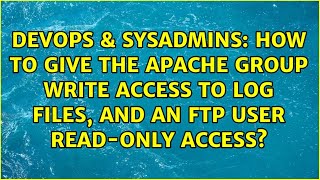 How to give the Apache group write access to log files, and an FTP user read-only access?