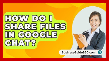 How Do I Share Files In Google Chat? - BusinessGuide360.com