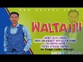 WALTAJJII SINGER LALISA ADUGNA FAARFANNAA AFAAN OROMOO 2017 2025 WALTAJJII SINGER LALISA ADUGNA FAARFANNAA AFAAN OROMOO 2017 2025