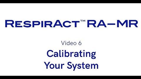 RespirAct™ RA-MR: Calibrating Your System