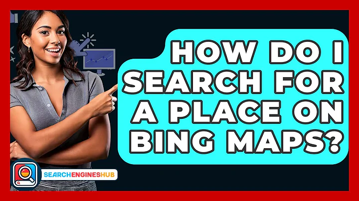 How Do I Search For A Place On Bing Maps? - SearchEnginesHub.com