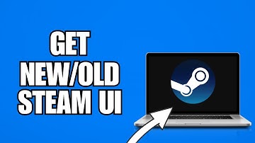 How To Get New/Old Steam UI