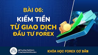 Bài 6: Kiếm Tiền Bằng Việc Giao Dịch Đầu Tư Forex Ngoại Hối | Khóa Học Đầu Tư Forex Cơ Bản