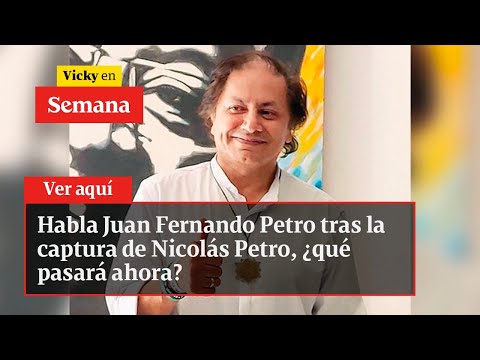 Habla Juan Fernando Petro tras la captura de Nicolás Petro, ¿qué pasará ahora? | Vicky en Semana