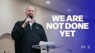 WERE NOT DONE YET | Pastor Dino Rizzo