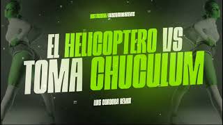 EL HELICOPTERO Vs. TOMA CHUCULUM (FUNK BRASILERO 🇧🇷 ) LUIS CORDOBA REMIX.