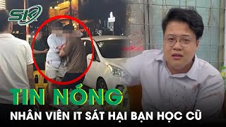 Tin Nóng: Kinh Hoàng Nhân Viên IT Dùng Mảnh Vỡ Chai Bia Sát Hại Bạn Học Cũ Ngay Trong Chầu Nhậu|SKĐS