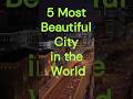 Top 5 Most Beautiful Cities In The World 2025 🌍 †Must Visit Travel Destinations Top 5 Most Beautiful Cities In The World 2025 🌍 †Must Visit Travel Destinations