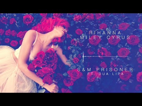 Rihanna - S&M Prisoner (with Miley Cyrus and Dua Lipa) | Mashup