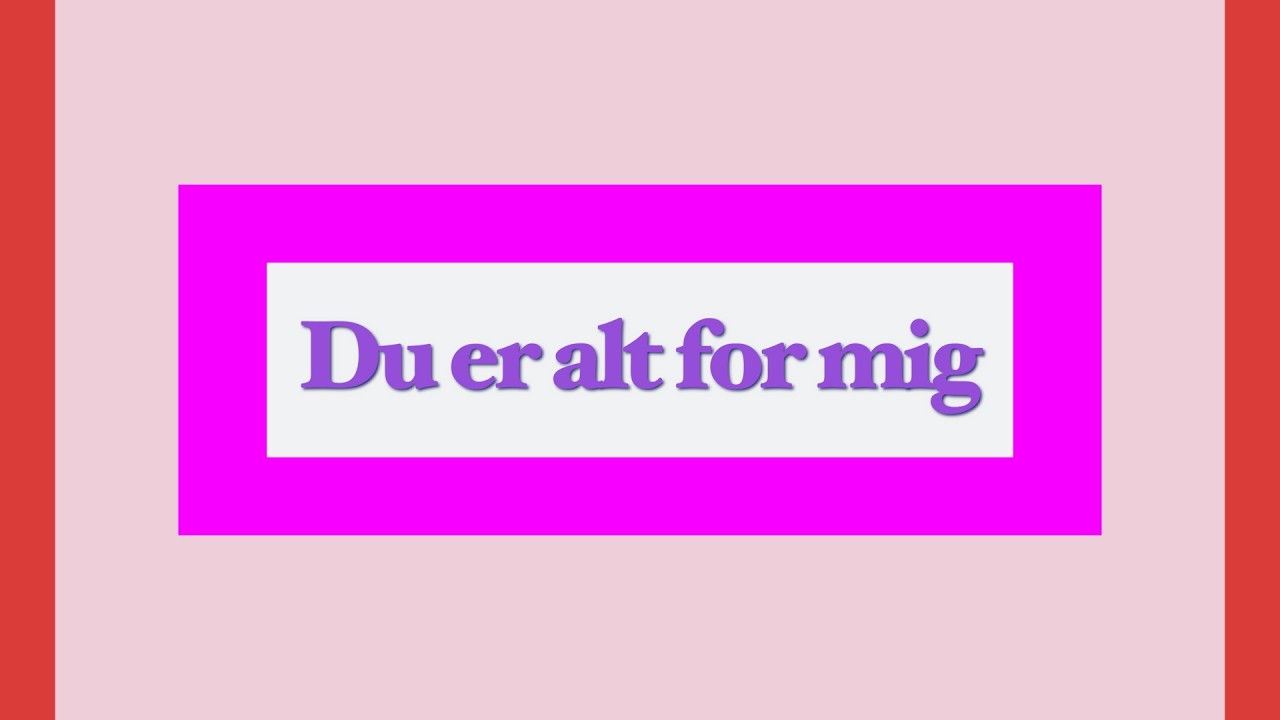 Du er alt for mig