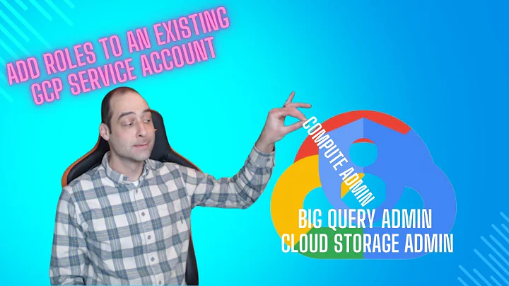 Add Permissions to an existing Service Account in GCP
