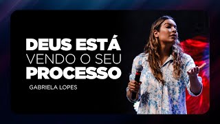 Deus está vendo o seu processo | Gabriela Lopes