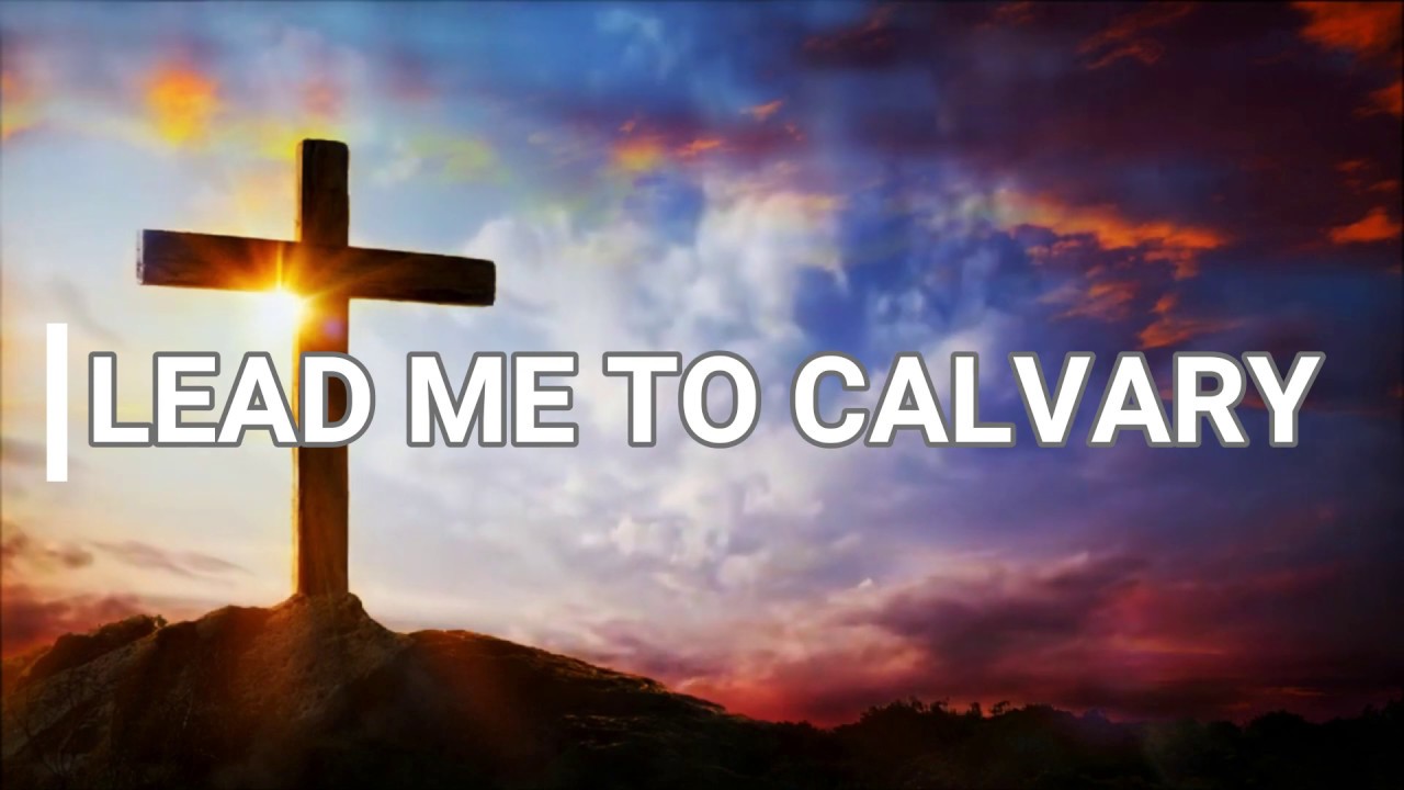 LEAD ME TO CALVARY With Lyrics YouTube LEAD ME TO CALVARY With Lyrics YouTube