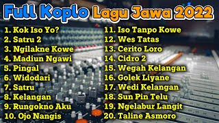 FULL KOPLO LAGU JAWA VIRAL TERBARU 2022 TERPOPULER | Kok iso yo? - Satru 2 - Nglilakne kowe