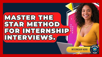 Master The STAR Method For Internship Interviews. - Internship Hero
