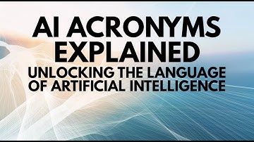 AI Acronyms Explained: Unlocking the Language of Artificial Intelligence