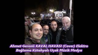 AHMET GERENLİ KAVAL HAVASI Cover Elektro Boğlama Kütahyalı Uçak Müzik Medya Resimi