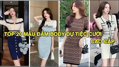 TOP 20 MẪU ĐẦM BODY DỰ TIỆC CƯỚI CAO CẤP