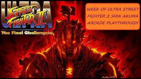 ULTRA STREET FIGHTER 2 SHIN AKUMA ARCADE PLAYTHROUGH