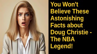 You Won't Believe These Astonishing Facts about Doug Christie - The NBA Legend!