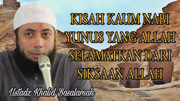 KISAH KAUM NABI YUNUS YANG ALLAH SELAMATKAN DARI SIKSAAN ALLAH - Ustadz Khalid Basalamah