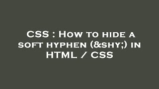 CSS : How to hide a soft hyphen (­) in HTML / CSS