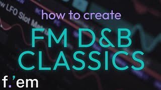F'em - How to Create D&B Classics | FM Sound Design Breakdown