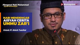 Mengenal Nabi Muhammad (54) : Nabi Mendengar Aisyah Bercerita Ummu Zara - Ustadz M Abduh Tuasikal