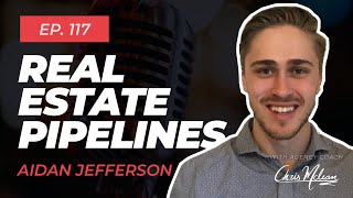 EP117 | Real Estate Pipelines with Aidan Jefferson