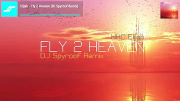 Elijah - Fly 2 Heaven (DJ Spyroof Remix)