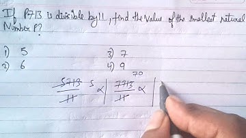 If P713 is divisible by 11, find the value of the smallest natural number P?